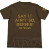 Say It Ain't So, Bernie! T-shirt D-Brown L